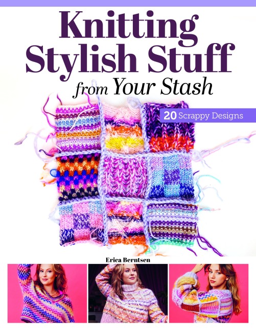 Knitting Stylish Stuff from Your Stash - Erica Berntsen