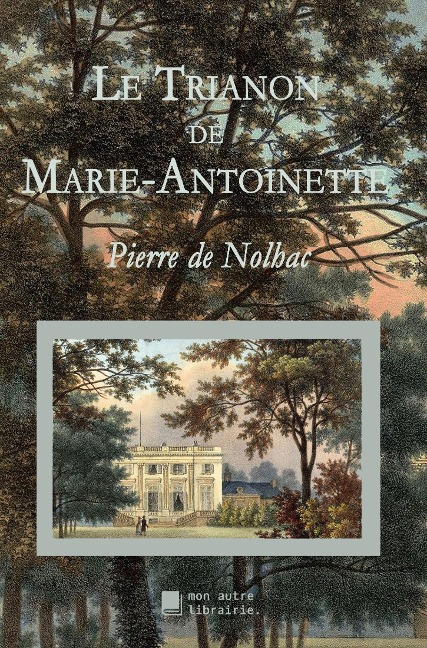 Le Trianon de Marie-Antoinette - Pierre De Nolhac