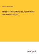 Cover-Bild zum Titel 'Intégrales définie; Mémoire sur une méthode pour deduire quelques' von 'David Bierens Haan'