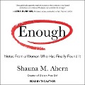 Enough: Notes from a Woman Who Has Finally Found It - Shauna M. Ahern