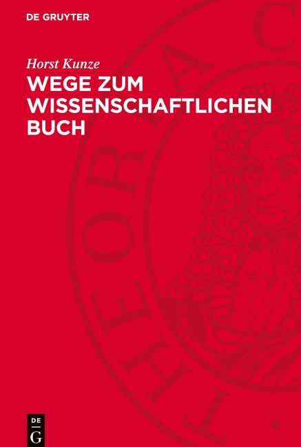 Wege zum wissenschaftlichen Buch - Horst Kunze