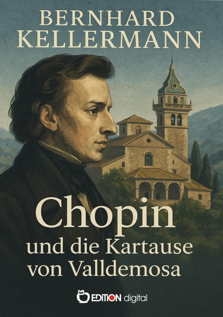 Chopin und die Kartause von Valldemosa - Bernhard Kellermann