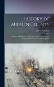 Cover-Bild zum Titel 'History of Mifflin County: Its Physical Peculiarities, Soil, Climate, &c.; Including an Early Sketch of the State of Pennsylvania' von 'Joseph Cochran'