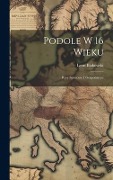 Cover-Bild zum Titel 'Podole w 16 wieku; rysy spoeczne i gospodarcze' von 'Leon Biakowski'