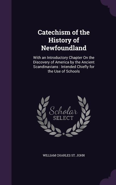 Catechism of the History of Newfoundland - William Charles St John