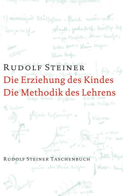 Die Erziehung des Kindes / Die Methodik des Lehrens - Rudolf Steiner