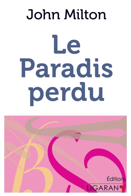 Le Paradis perdu - John Milton, Ligaran