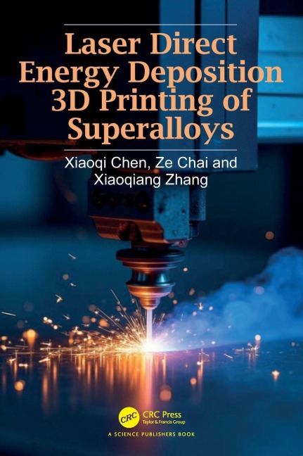 Laser Direct Energy Deposition 3D Printing of Superalloys - Xiaoqi Chen, Ze Chai, Xiaoqiang Zhang