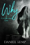 Cover-Bild zum Titel 'Why? A Complicated Love' von 'Daniel Kemp'