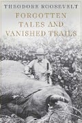 Cover-Bild zum Titel 'Forgotten Tales and Vanished Trails' von 'Theodore Roosevelt'