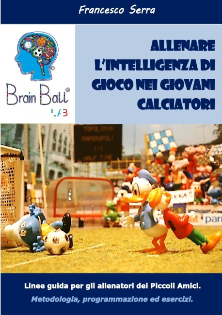 "Brain Ball Lab - Allenare l'intelligenza di gioco nei giovani calciatori" - Francesco Serra