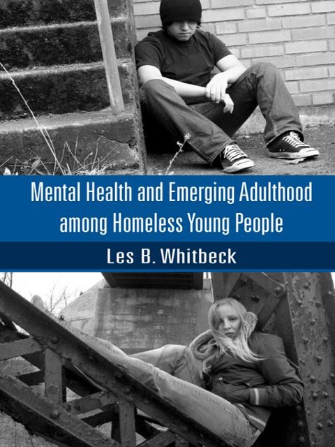 Mental Health and Emerging Adulthood among Homeless Young People - Les B. Whitbeck