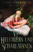 Cover-Bild zum Titel 'Von Heuchlern und Scharlatanen' von 'Antonia Günder-Freytag'