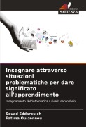 Cover-Bild zum Titel 'Insegnare attraverso situazioni problematiche per dare significato all'apprendimento' von 'Souad Eddarouich, Fatima Ou-Zennou'