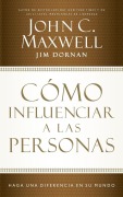Cover-Bild zum Titel 'Cómo Influenciar a Las Personas' von 'John C Maxwell, Jim Dornan'