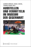 Cover-Bild zum Titel 'Ausstellen und Vermitteln im Museum der Gegenwart' von ''