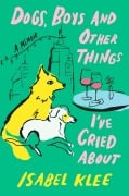 Cover-Bild zum Titel 'Dogs, Boys and Other Things I've Cried About' von 'Isabel Klee'
