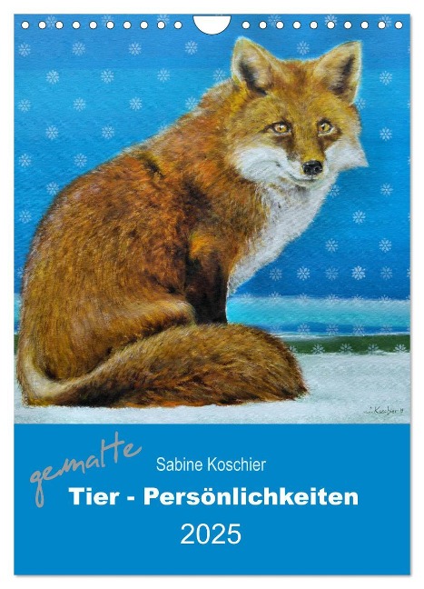 gemalte Tier-Persönlichkeiten (Wandkalender 2025 DIN A4 hoch), CALVENDO Monatskalender - Sabine Koschier