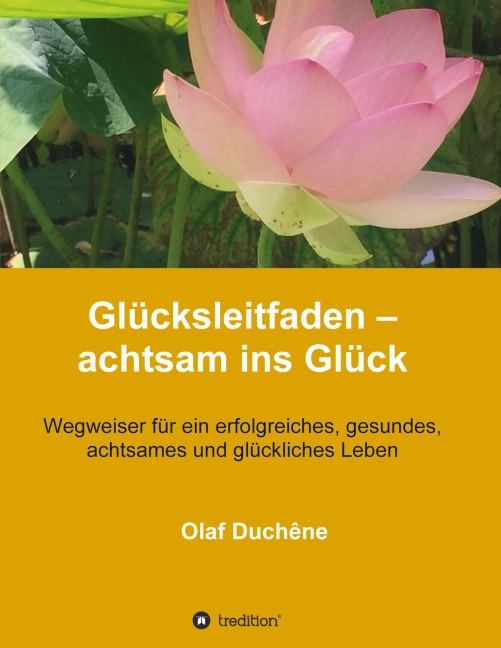 Glücksleitfaden - achtsam ins Glück - Olaf Duchêne