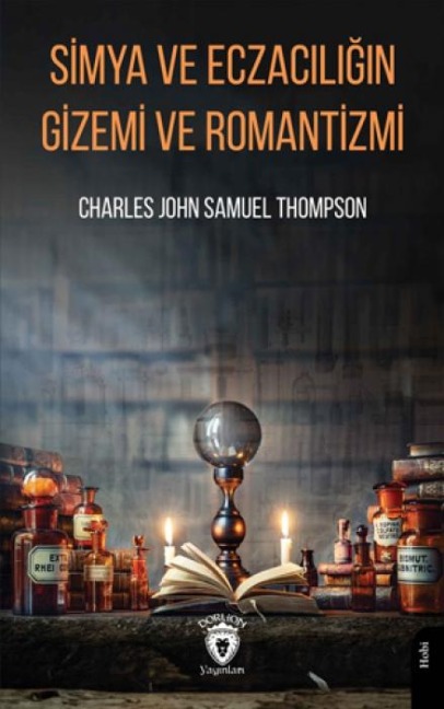 Simya ve Eczaciligin Gizemi ve Romantizmi - Charles John Samuel Thompson