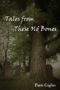 Cover-Bild zum Titel 'Tales from These Old Bones' von 'Patti Giglio'