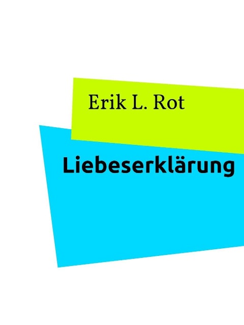 Liebeserklärung - Erik L. Rot