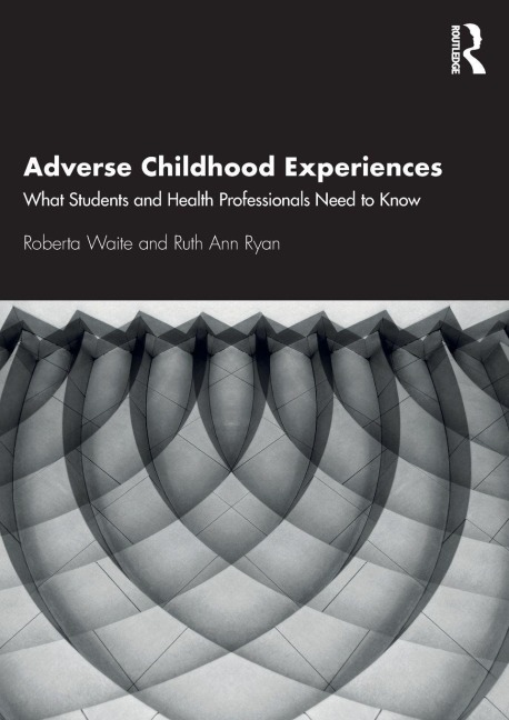 Adverse Childhood Experiences - Roberta Waite, Ruth Ann Ryan