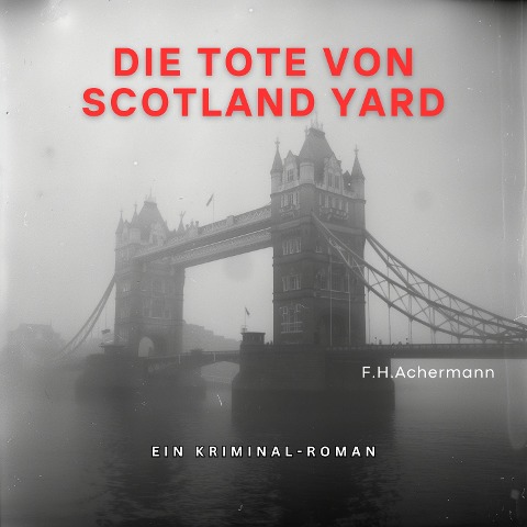 Die Tote von Scotland Yard - F. H. Achermann, Carl Stoll