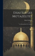 Cover-Bild zum Titel 'Essai Sur Les Mo'tazélites: Les Rationalistes De L'islâm...' von 'Henri Galland'