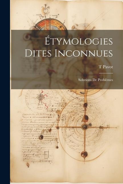 Étymologies Dites Inconnues; Solutions de Problèmes - Pavot T