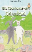 Cover-Bild zum Titel 'Die Abenteuer von Tuli und Muli' von 'Franziska Brix'