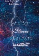 Cover-Bild zum Titel 'Wie der Sturm dein Herz zerstört' von 'Lea-Sophie Schwarzat'