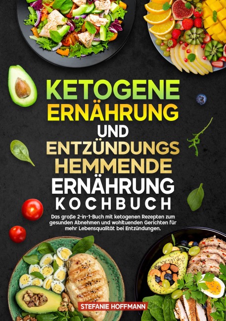 Ketogene Ernährung und Entzündungshemmende Ernährung Kochbuch - Stefanie Hoffmann