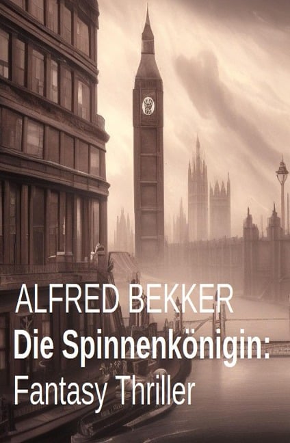 Die Spinnenkönigin: Fantasy Thriller - Alfred Bekker