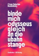Cover-Bild zum Titel 'binde mich odysseus gleich an die ubahnstange' von 'Ozan Zakariya Keskink¿l¿ç'