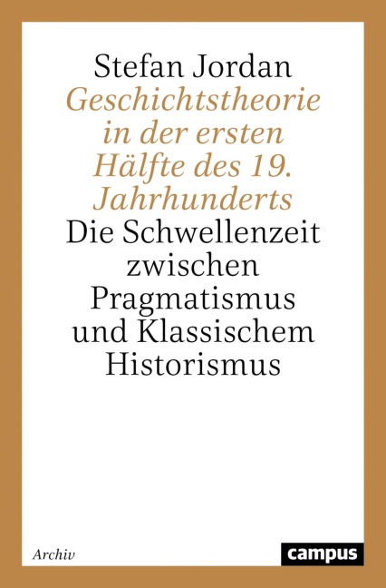 Geschichtstheorie in der ersten Hälfte des 19. Jahrhunderts - Stefan Jordan