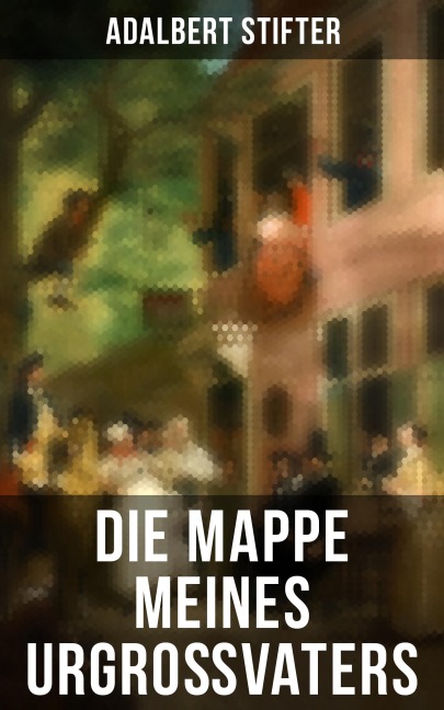 Die Mappe meines Urgroßvaters - Adalbert Stifter