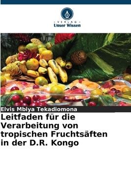 Leitfaden für die Verarbeitung von tropischen Fruchtsäften in der D.R. Kongo - Elvis Mbiya Tekadiomona