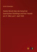 Cover-Bild zum Titel 'Zweiter Bericht über den Kampf der luzernischen Flüchtlinge und ihrer Freunde am 31. März und 1. April 1845' von 'Ulrich Ochsenbein'