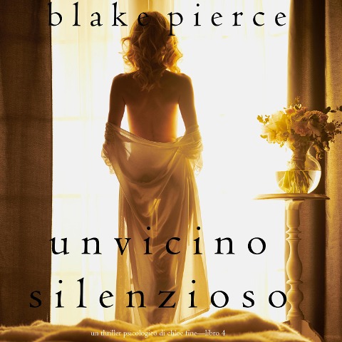 Un Vicino Silenzioso (Un Thriller Psicologico di Chloe Fine¿Libro 4) - Blake Pierce