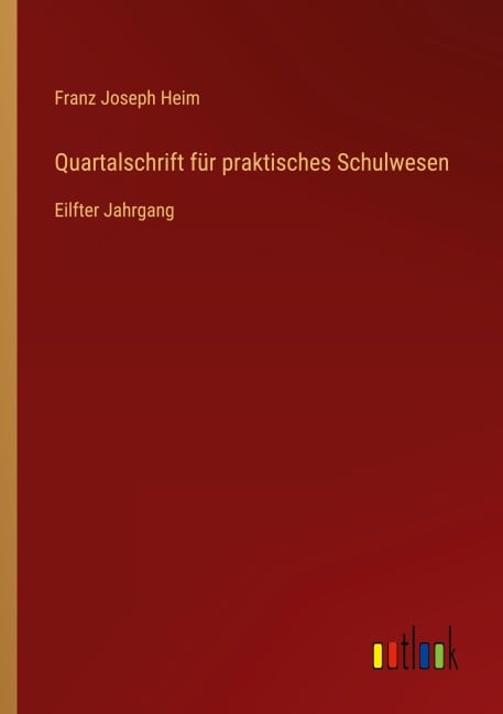 Quartalschrift für praktisches Schulwesen - Franz Joseph Heim
