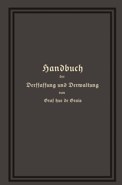 Handbuch der Verfassung und Verwaltung in Preußen und dem Deutschen Reiche - Robert Achille Friedrich Hermann Hue De Grais