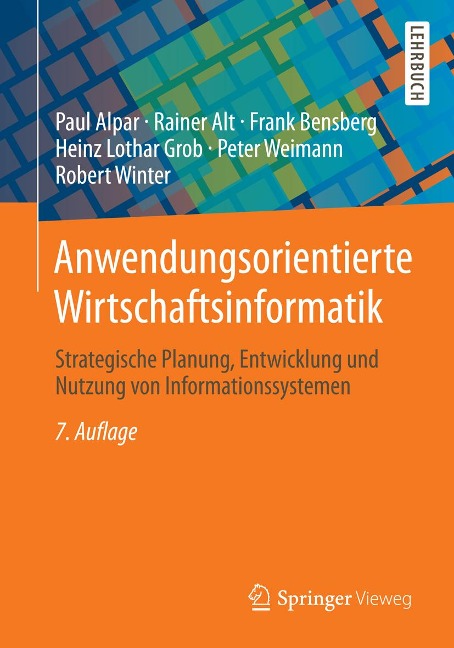 Anwendungsorientierte Wirtschaftsinformatik - Paul Alpar, Rainer Alt, Frank Bensberg, Heinz Lothar Grob, Peter Weimann