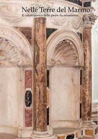 Nelle terre del marmo. Il valore storico delle pietre da ornamento - 