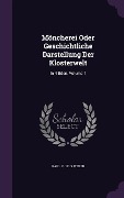 Cover-Bild zum Titel 'Möncherei Oder Geschichtliche Darstellung Der Klosterwelt: In 4 Bden, Volume 1' von 'Karl Julius Weber'