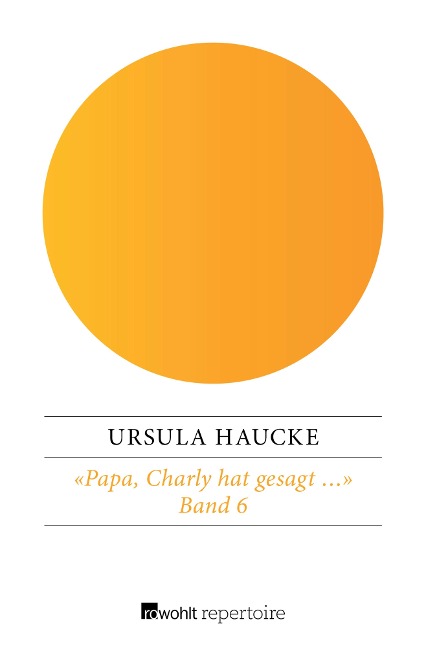 «Papa, Charly hat gesagt ...» - Ursula Haucke