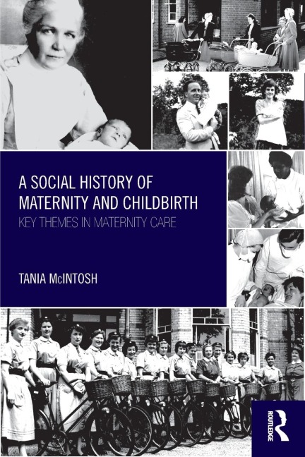 A Social History of Maternity and Childbirth - Tania McIntosh