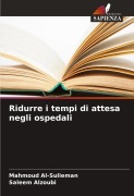 Cover-Bild zum Titel 'Ridurre i tempi di attesa negli ospedali' von 'Mahmoud Al-Sulieman, Saleem Alzoubi'