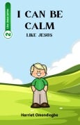 I Can Be Calm Like Jesus (Like Jesus series, #2) - Harriet Omondiagbe