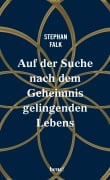 Cover-Bild zum Titel 'Auf der Suche nach dem Geheimnis gelingenden Lebens' von 'Stephan Falk'